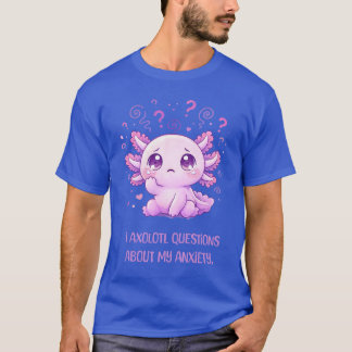 Grappige Axolotl! Angst Geestelijke Gezondheid T-S T-shirt