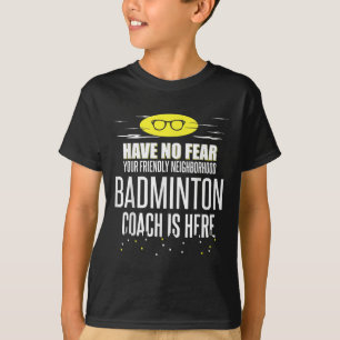 Grappige Badminton Coach - Geen Angst! T-shirt