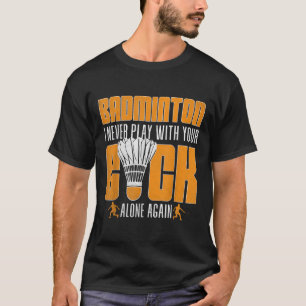 Grappige Badmintonspeler Shuttle Humor Sport  T-shirt