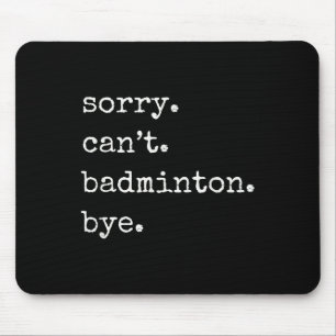 Grappige badmintonspeler sorry kan geen badminton muismat