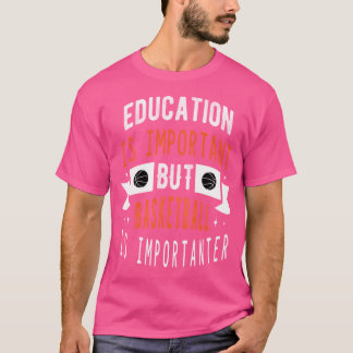 Grappige basketbal cadeau idee onderwijs is belang t-shirt