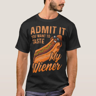 Grappige BBQ Weiner geef toe dat je mijn Wei wilt  T-shirt