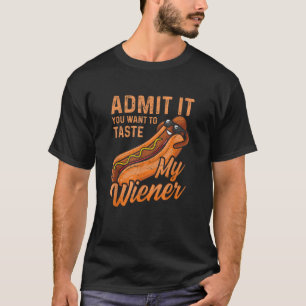 Grappige BBQ Weiner geef toe dat je mijn Wei wilt  T-shirt