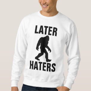 Grappige BIGFOOT T-shirts, LATER HATERS Trui