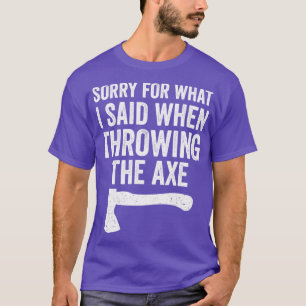Grappige Bijl Werpende Bijeenkomsten Sorry Voor Wa T-shirt
