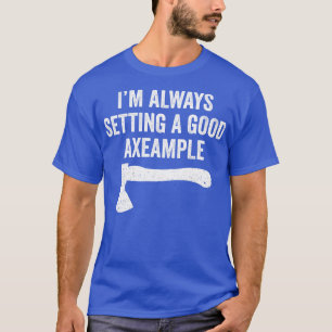 Grappige bijl werpende bijlen Een goed voorbeeld s T-shirt