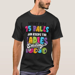 Grappige Bingo Speler Wat heeft 75 Ballen Vrouwen T-shirt