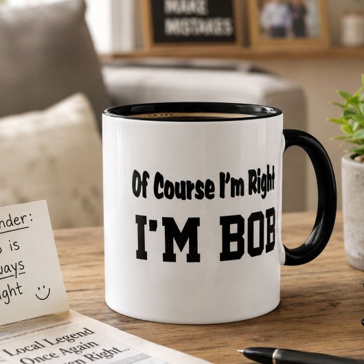Grappige Bob koffiemok – Natuurlijk heb ik gelijk, Mok