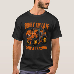 Grappige boerderij tractor Sorry dat ik laat ben. T-shirt