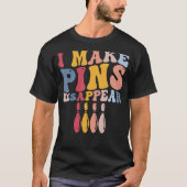 Grappige bowlingspeler Bowler I Make Pins Verdwene T-shirt (Voorkant)