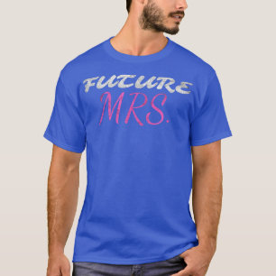 Grappige Bruid Toekomstige MEVROUW Vrouw Trouwen B T-shirt