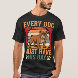 Grappige Bulldog Elke Hond Moet Zijn Dag Hebben T-shirt