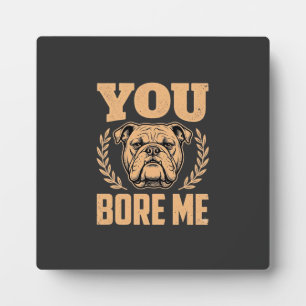Grappige Bulldog Hond Je Verveelt Me Design Fotoplaat