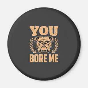 Grappige Bulldog Hond Je Verveelt Me Design Magneet