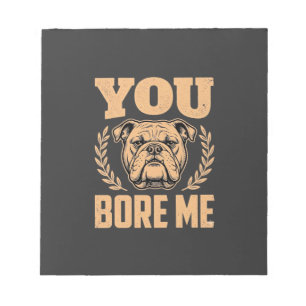 Grappige Bulldog Hond Je Verveelt Me Design Notitieblok