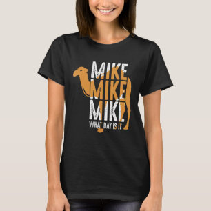 Grappige Camel citeert Mike Mike, welke dag is het T-shirt