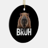 Grappige Capybara Bruh Keramisch Ornament (Rechts)