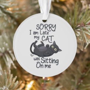 Grappige Cat Excuse - Te laat vanwege mijn kat Ornament