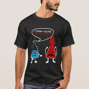 Grappige Chemie Nerd Overreactie Chemist Geek SCI T-shirt