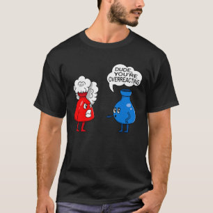Grappige chemie overreagerende chemicus t-shirt