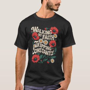 Grappige Christelijke bloemenwandeling door Faith T-shirt