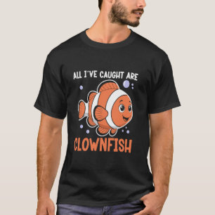 Grappige Clownvis Quote Vis Rif Bewaarder Zeeanemo T-shirt