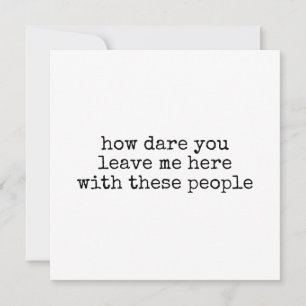 Grappige collega vertrekkaart "Hoe durf je weg te  Kaart