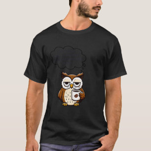 Grappige Denkende Uil, Ik Zou In Zoveel Moeilijkhe T-shirt