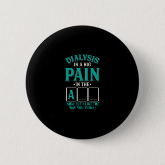 Grappige Dialyse Pijn in de arm - Citaat Spreuk Gr Ronde Button 5,7 Cm