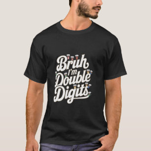Grappige dubbele cijfers citaten Bruh ik ben dubbe T-shirt