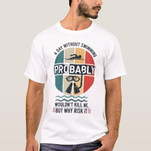 grappige Een dag zonder zwemmen zou waarschijnlijk T-shirt