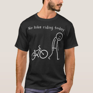 Grappige Fiets Humor Geen Fietseren Vandaag Fiets T-shirt