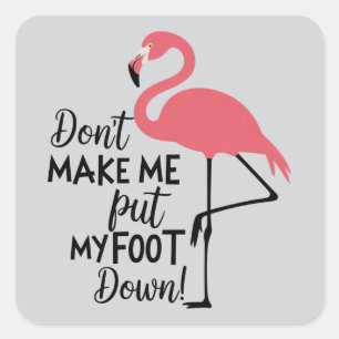 Grappige Flamingo Maak Me Niet Zwaar Op Mijn Voete Vierkante Sticker