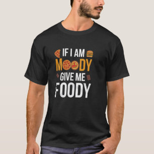 Grappige Foodie Zin, Als ik chagrijnig ben, Eten i T-shirt