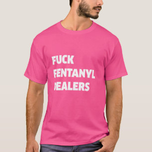 Grappige Fvck Fentanyl Handelaren Kleding Anti Pij T-shirt