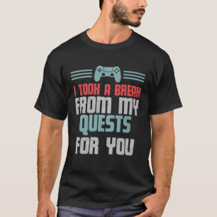 Grappige gamer videogame Ik nam een pauze van mijn T-shirt