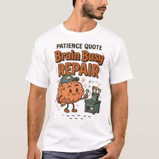 Grappige Geduldige Quote Hersenen Bezighouden Repa T-shirt