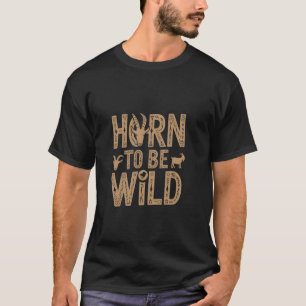 Grappige Geitenboer Hoorn Om Wild Te Zijn T-shirt