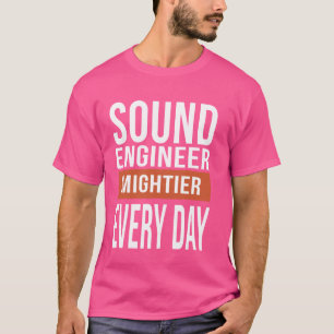 Grappige geluidstechnicus elke dag machtiger t-shirt