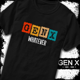 Grappige Gen X Generation X Gen Xer Gen X Wat dan  T-shirt