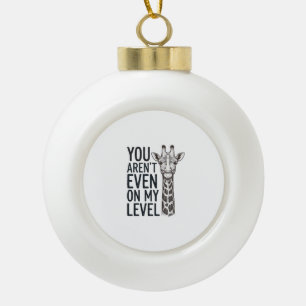 Grappige Giraffe Je Bent Niet Op Mijn Niveau T-Shi Keramische Bal Ornament