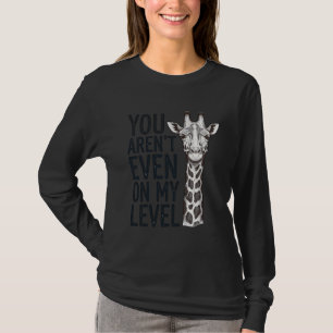 Grappige Giraffe Je Bent Niet Op Mijn Niveau T-Shi T-shirt