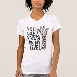 Grappige Giraffe Je Bent Niet Op Mijn Niveau T-Shi T-shirt
