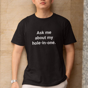 Grappige golfer Humor vraag me over mijn hole-in-o T-shirt