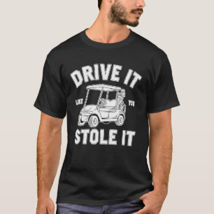 Grappige Golfkar Besturen Rijd Ermee Alsof Je 'm G T-shirt
