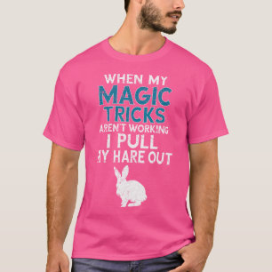 Grappige goochelaar citaat magische truc konijn ha t-shirt