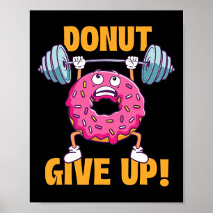 Grappige Gym Shirten Donut Geef Op - Workout Gym G Poster
