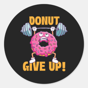 Grappige Gym Shirten Donut Geef Op - Workout Gym G Ronde Sticker