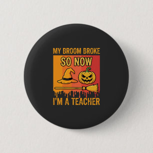 Grappige Halloween Leraar Mijn Bezem Brak Heks Ont Ronde Button 5,7 Cm
