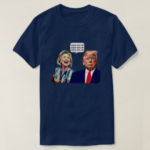 Grappige Hillary Zegt Trump Opsluiten T-shirt